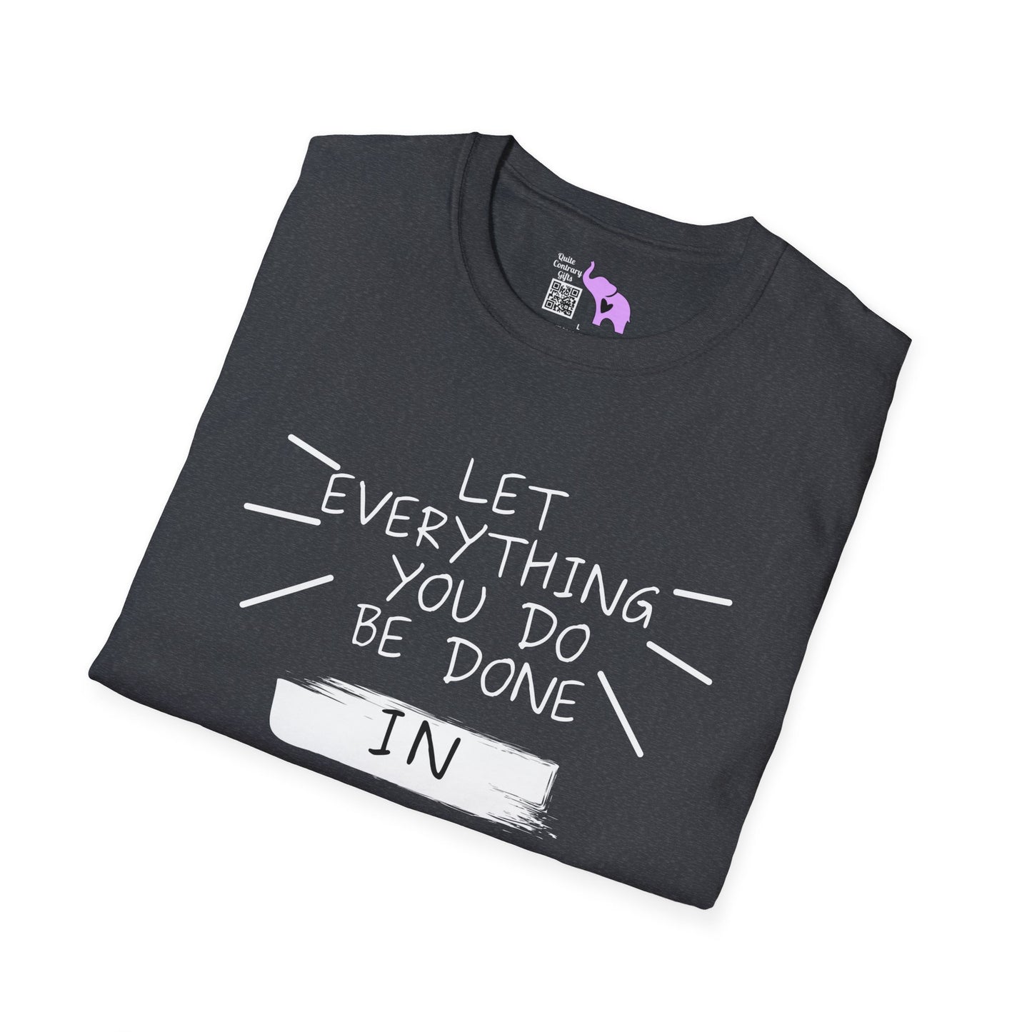 Let Everything You Do Be Done In Love T-shirt