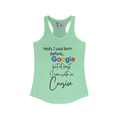 Yeah I was born before Google Women's Ideal Racerback Tank