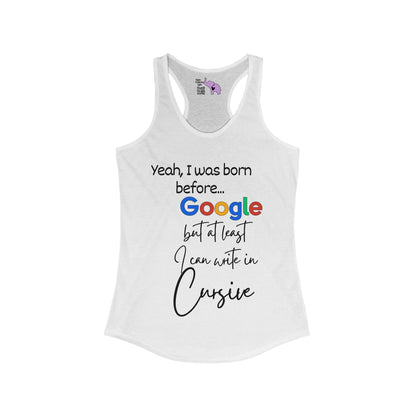 Yeah I was born before Google Women's Ideal Racerback Tank