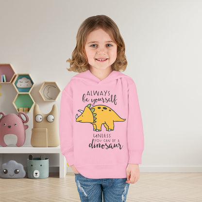 Always Be Yourself Unless You Can Be A Dinosaur Toddler Hoodie