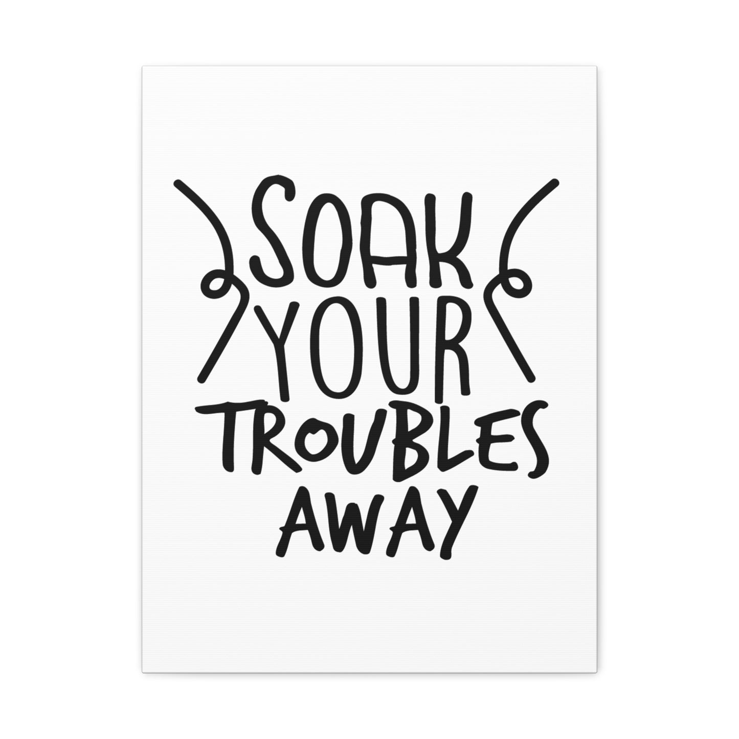 Soak Your Troubles Away Canvas Vertical Wraps w/o Frame