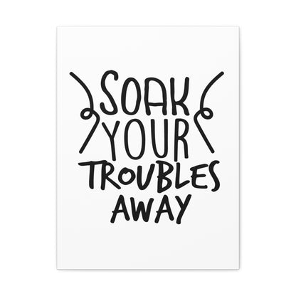 Soak Your Troubles Away Canvas Vertical Wraps w/o Frame