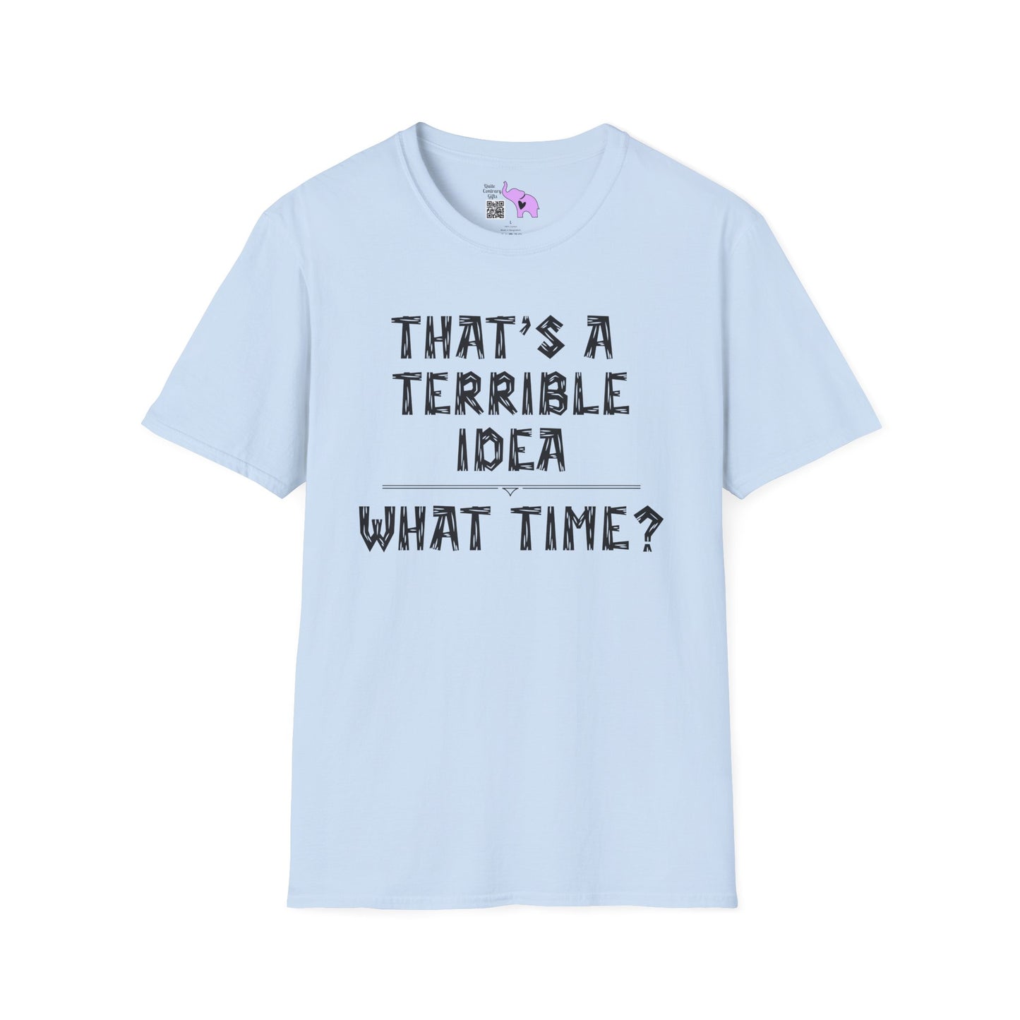 That's A Terrible Idea; What Time? Adult T-shirt