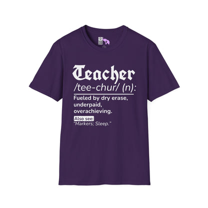 Teacher Definition: Fueled by Dry Erase, Underpaid, Overachieving Adult T-shirt
