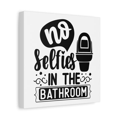 No Selfies In The Bathroom Canvas Art