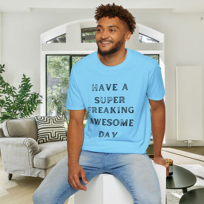 Have A Super Freaking Awesome Day Adult T-shirt