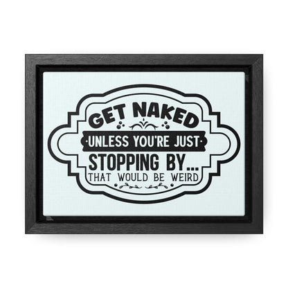 Get Naked Unless... Canvas Wraps, Horizontal Frame