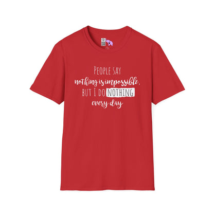 People Say Nothing Is Impossible But I Do Nothing Every Day Adult T-shirt
