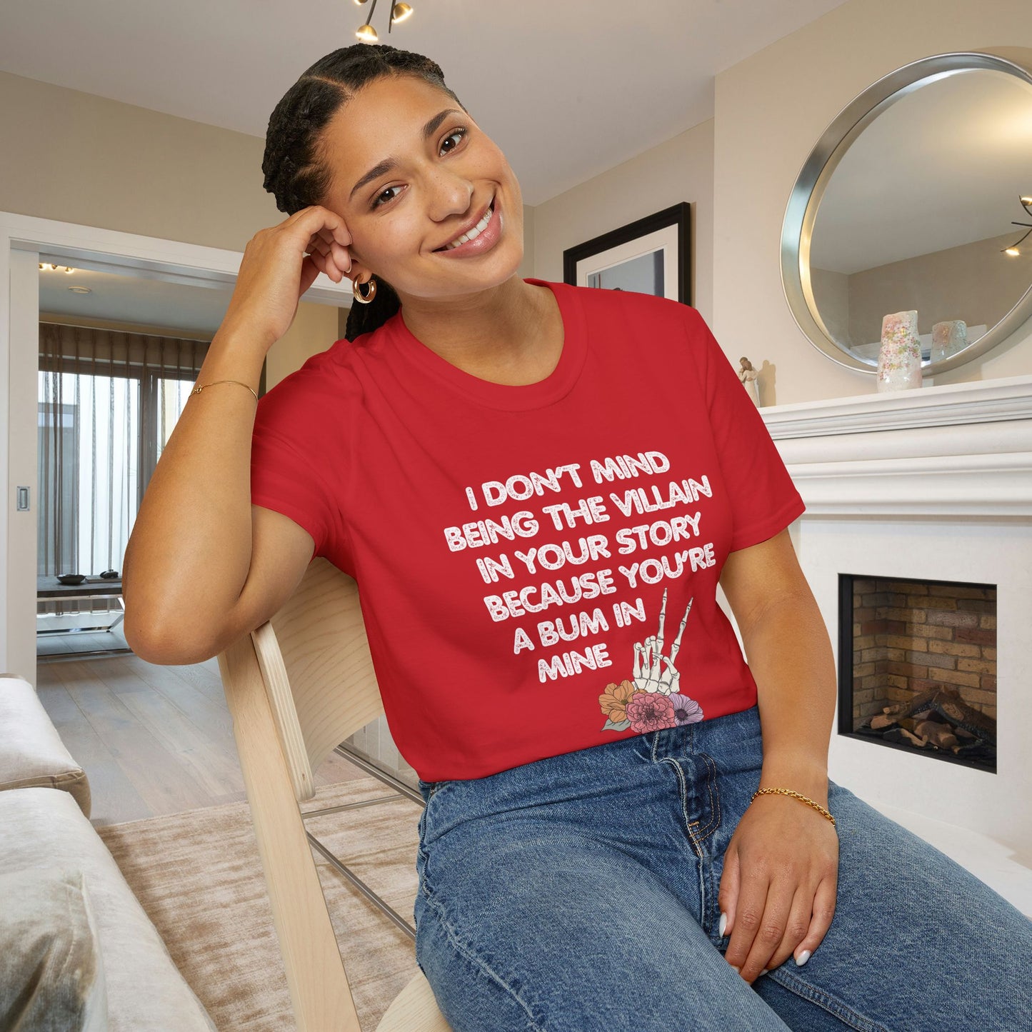 I Don't Mind Being The Villain In Your Story Because You're A Bum in Mine Adult T-shirt