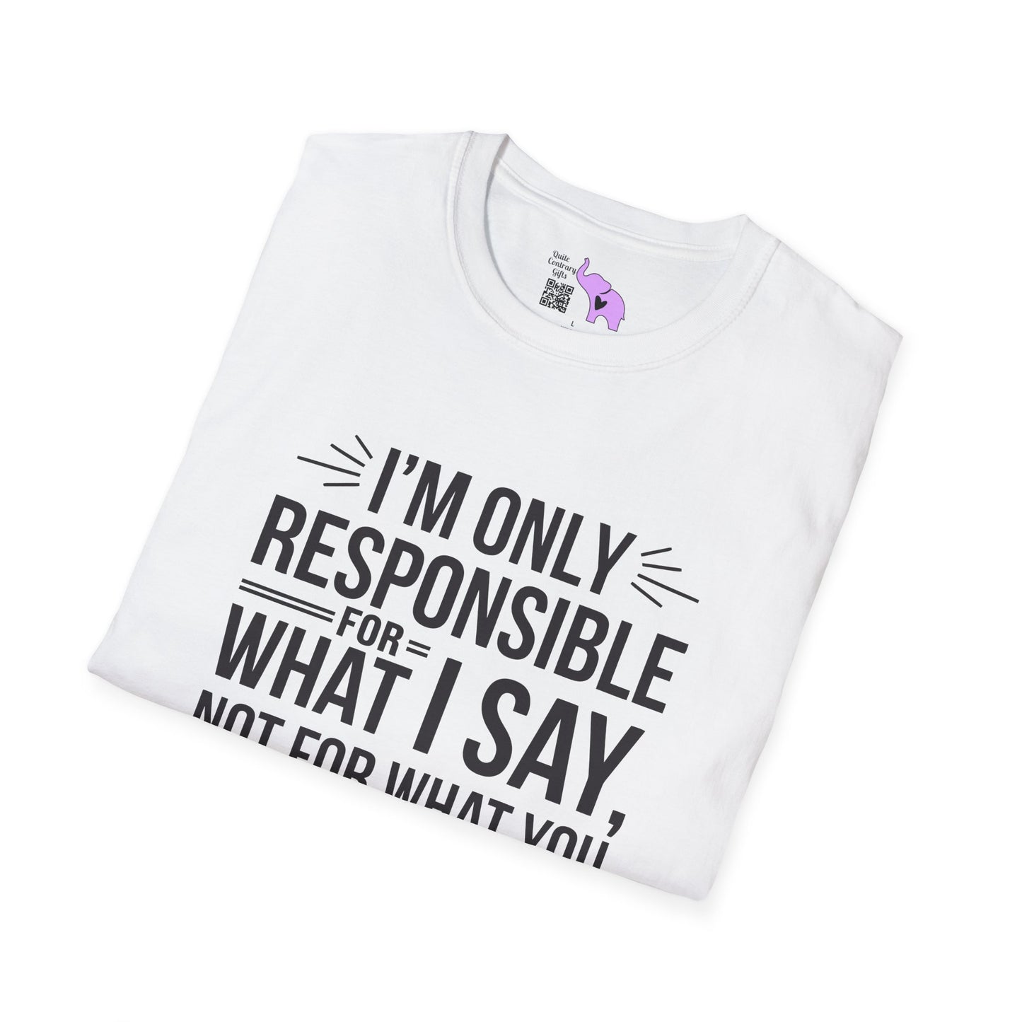 I'm Only Responsible For What I Say, Not For What You Understand Adult T-shirt