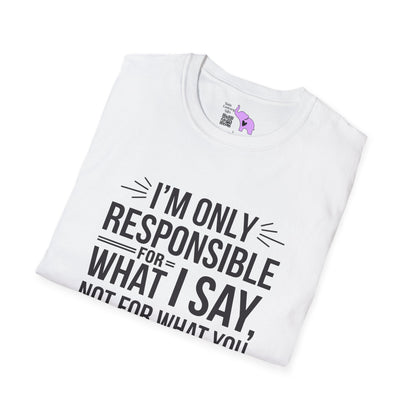 I'm Only Responsible For What I Say, Not For What You Understand Adult T-shirt