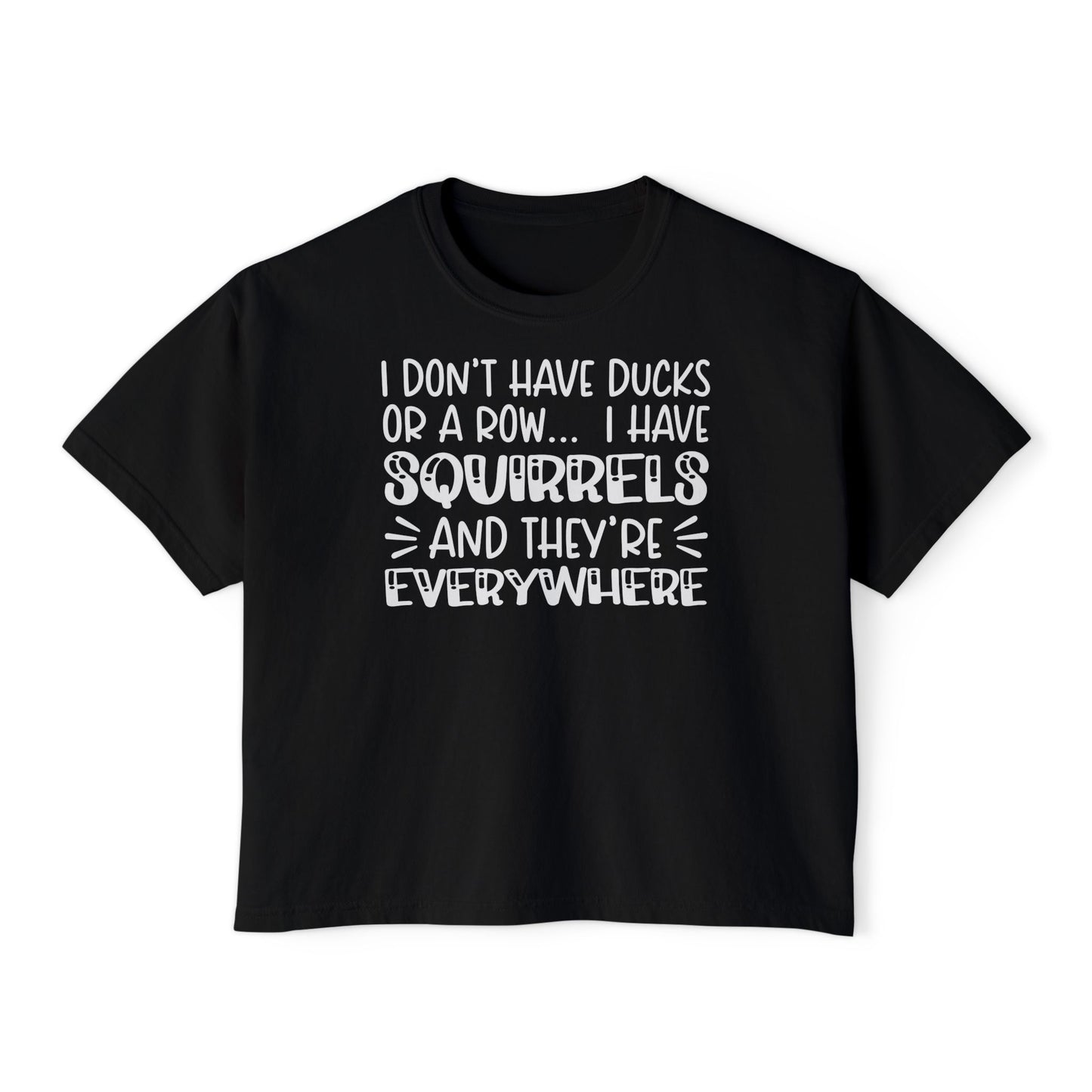 I Don't Have Ducks or A Row... Women's Boxy Tee
