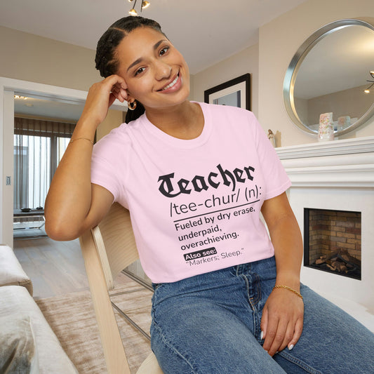 Teacher Definition: Fueled by Dry Erase, Underpaid, Overachieving Adult T-shirt
