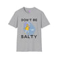 Don't Be Salty Adult T-shirt