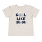 Cool Like Mom Toddler Tee