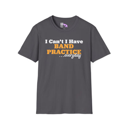 I Can't I Have Band Practice Everyday Adult T-shirt