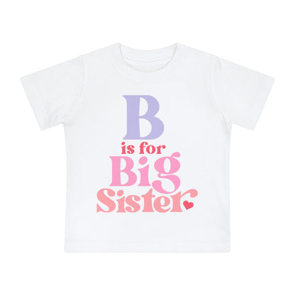 B is for Big Sister Infant T-Shirt