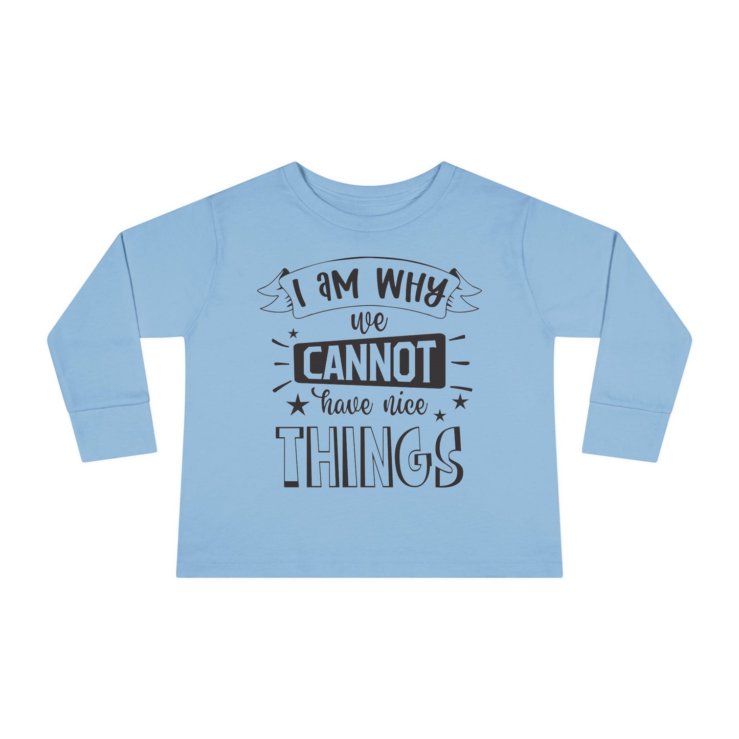 I Am Why We Cannot Have Nice Things Long Sleeve Tee
