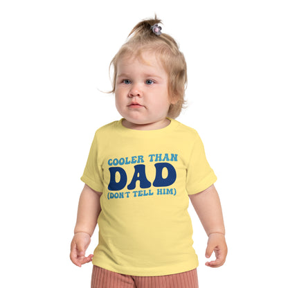 Cooler Than Dad (Don't Tell Him) Infant T-Shirt