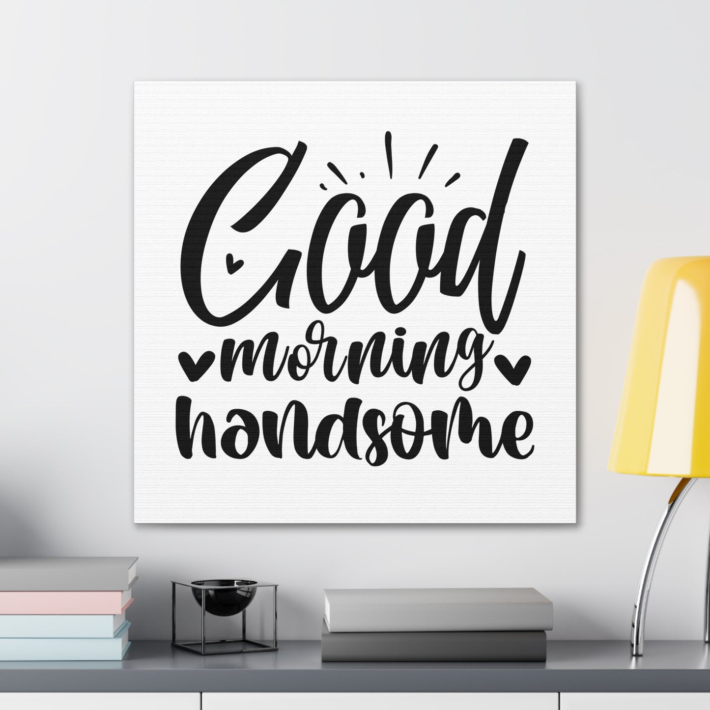 Good Morning Handsome Canvas Square Wraps w/o Frame