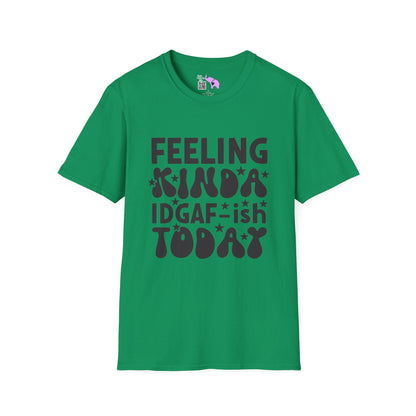 Feeling Kinda IDGAF-ish Today T-shirt