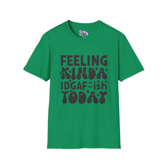 Feeling Kinda IDGAF-ish Today T-shirt