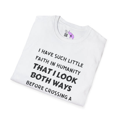I Have Such Little Faith In Humanity That I Look Both Ways When... Adult T-shirt