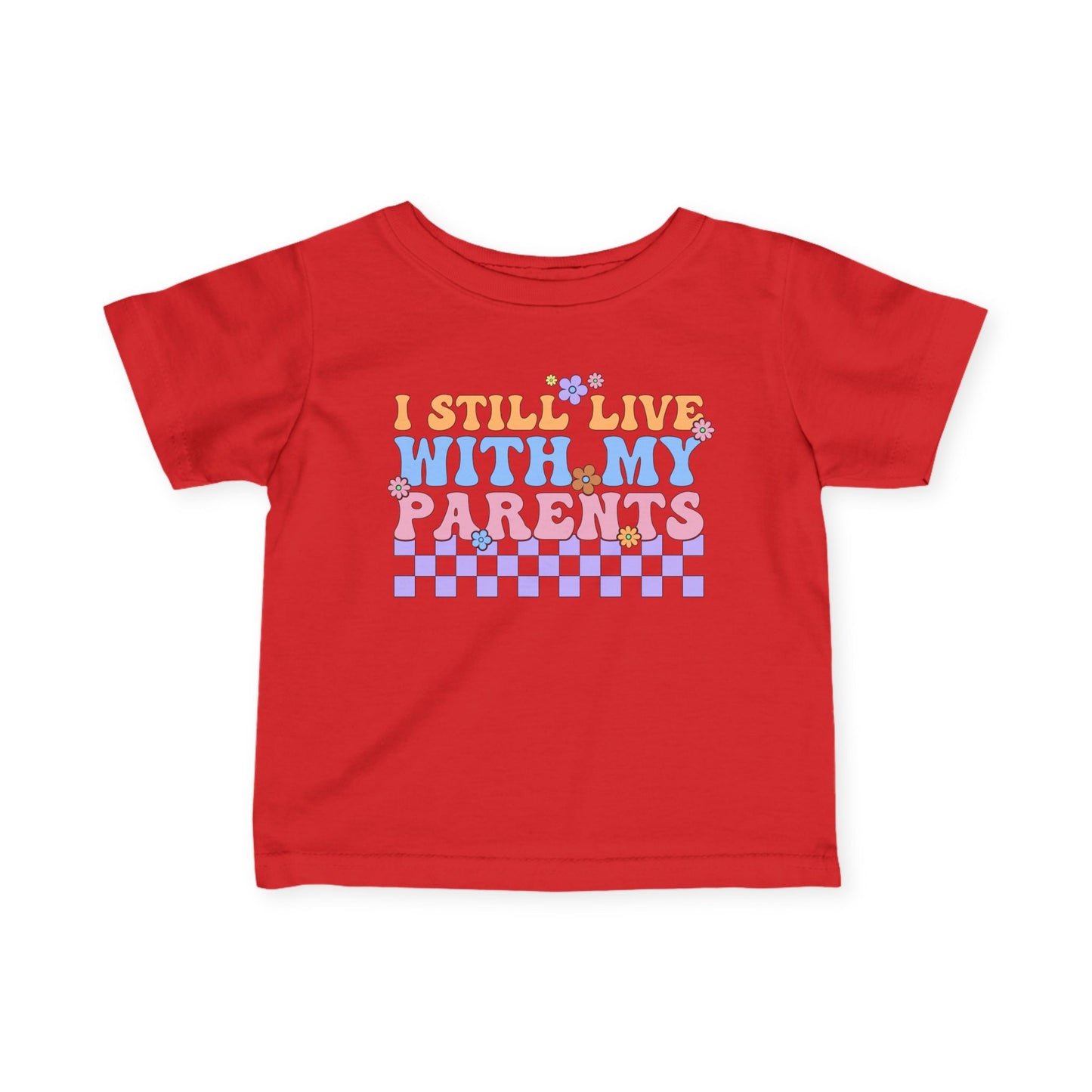 I Still Live With My Parents Infant Soft T-Shirt