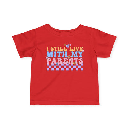 I Still Live With My Parents Infant Soft T-Shirt