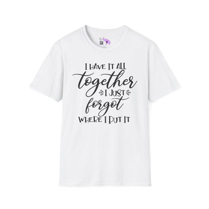 I Have It All Together I Just Forgot Where I Put It Adult T-shirt