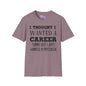 I Thought I Wanted A Career Turns Out I Just Wanted A Paycheck Adult T-shirt
