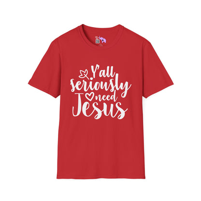 Y'all Seriously Need Jesus Adult T-shirt