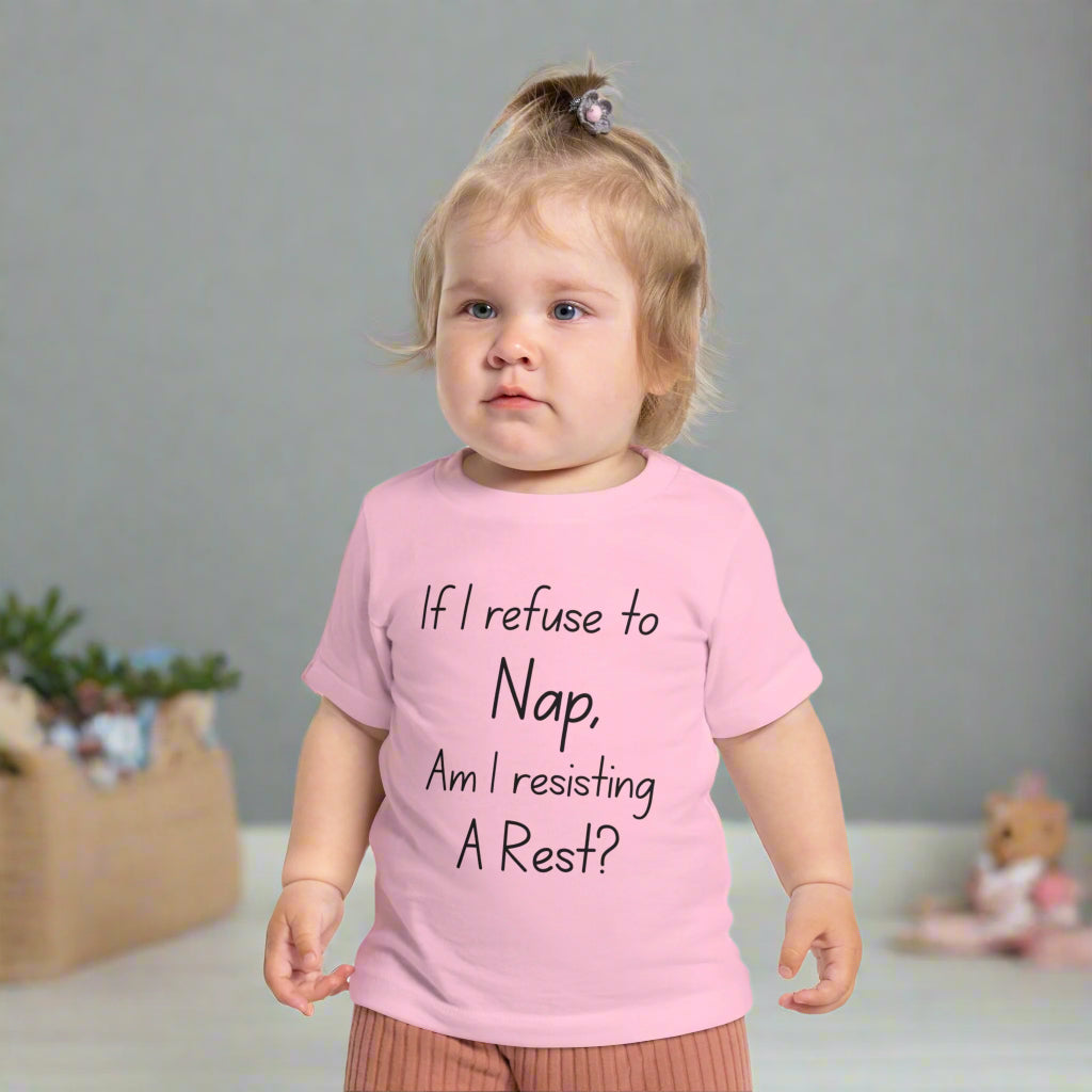 If I Refuse to Nap Am I Resisting Arrest? Infant T-Shirt