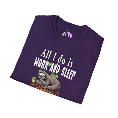 All I Do Is Work and Sleep But I'm Always Broke and I'm Still Tired Adult T-shirt
