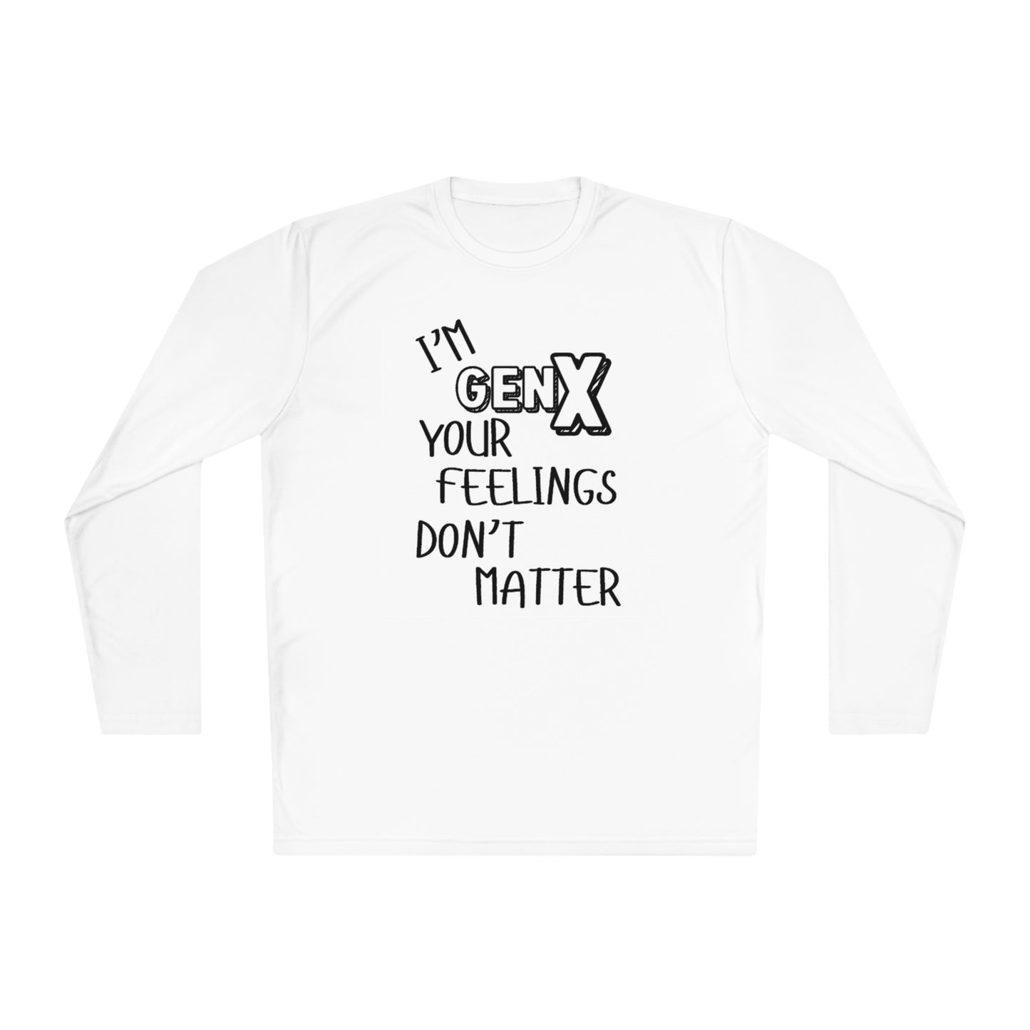 I'm GenX Your Feelings Don't Matter Unisex Lightweight Long Sleeve Tee