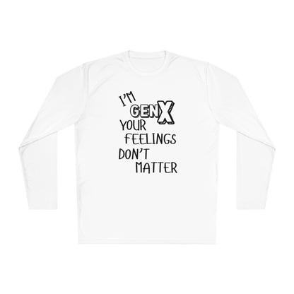 I'm GenX Your Feelings Don't Matter Unisex Lightweight Long Sleeve Tee