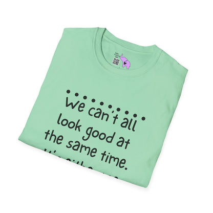 We Can't All Look Good At The Same Time. It's Either Me, The Kids, or the House Adult T-shirt