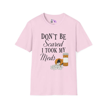 ""Don't Be Scared I Took My Meds Adult T-shirt