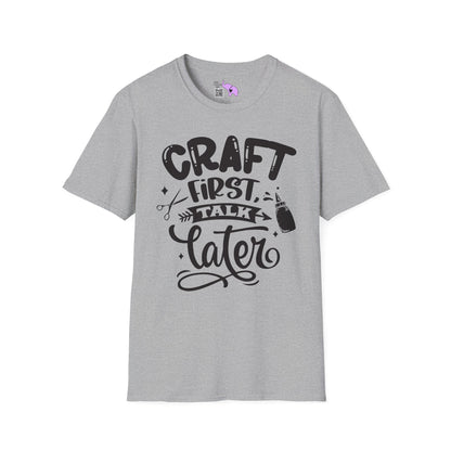 Craft First Talk Later Adult T-shirt