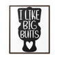 I Like Big Butts (Toilet) Canvas Wraps, Vertical Frame