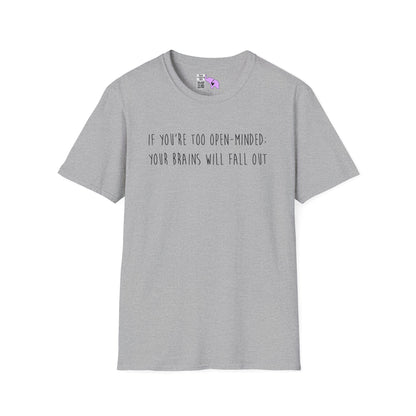 If You're Too Open-Minded Your Brains Will Fall Out Adult T-shirt