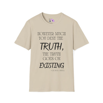 However Much You Deny The Truth, the Truth Goes On Existing T-shirt