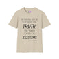 However Much You Deny The Truth, the Truth Goes On Existing T-shirt