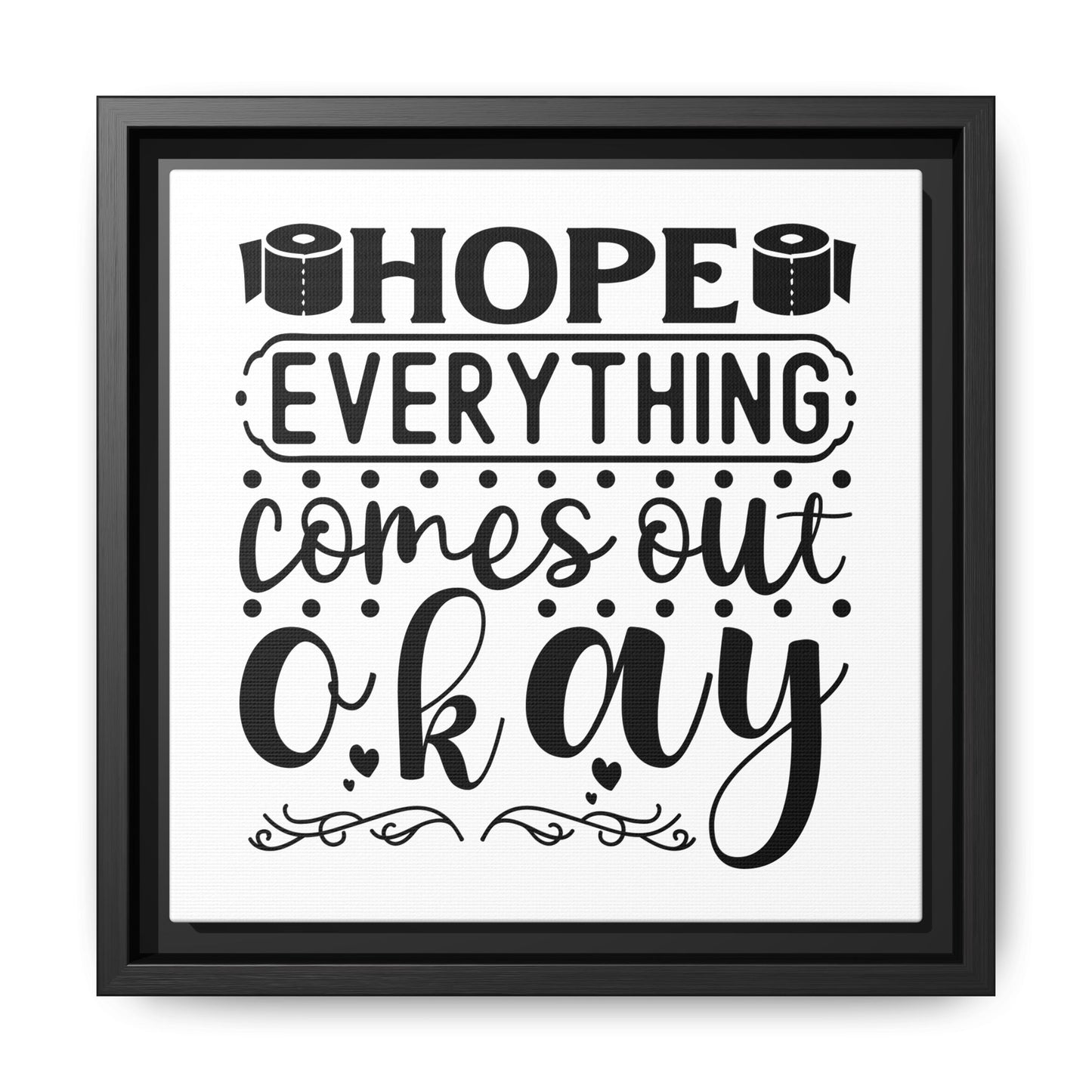 Hope Everything Comes Out Okay Canvas Bathroom Art