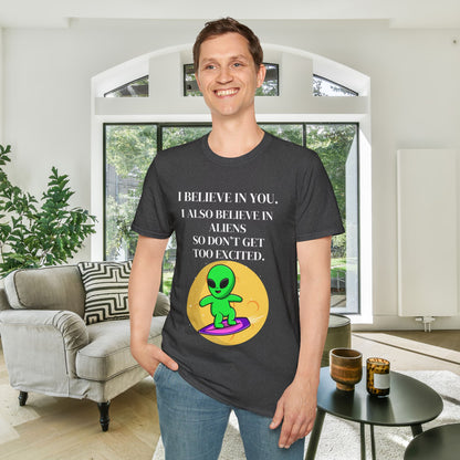 I Believe In You. I Also Believe In Aliens So Don't Get Too Excited Adult T-shirt