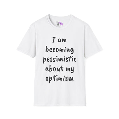 I am Becoming Pessimistic about my Optimism  T-shirt