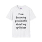 I am Becoming Pessimistic about my Optimism  T-shirt