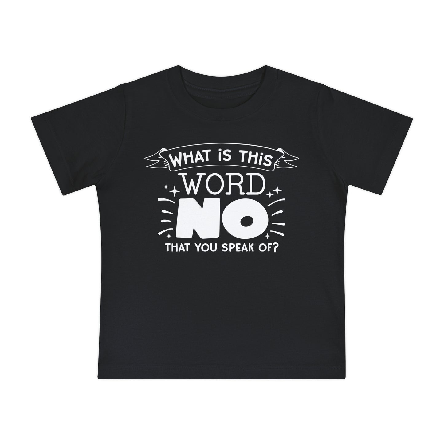 What Is This Word No That You Speak Of? Infant T-Shirt
