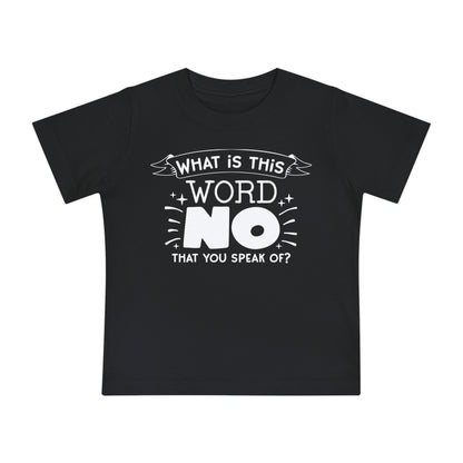 What Is This Word No That You Speak Of? Infant T-Shirt