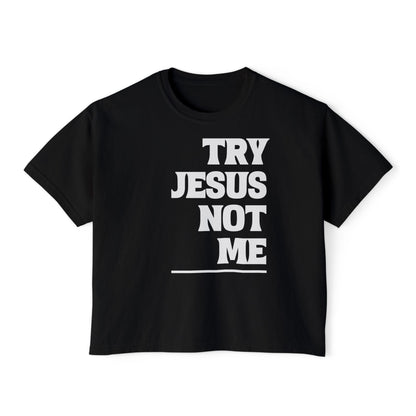 Try Jesus Not Me Women's Boxy Tee